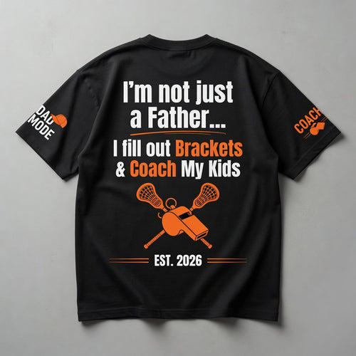 Lacrosse Coach Dad Shirt - I'm Not Just a Father, I Fill Out Brackets & Coach My Kids