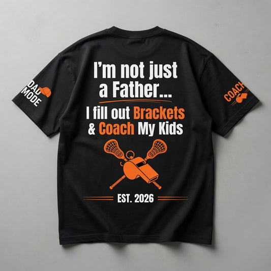 Lacrosse Coach Dad Shirt - I'm Not Just a Father, I Fill Out Brackets & Coach My Kids