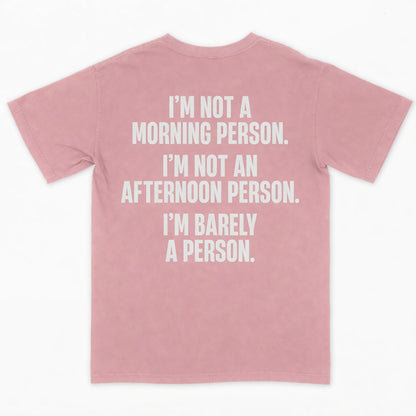 I’m not a morning person. I’m not an afternoon person. I’m barely a person