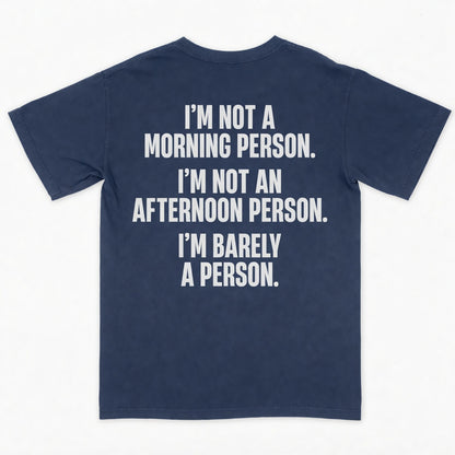 I’m not a morning person. I’m not an afternoon person. I’m barely a person