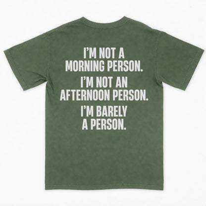 I’m not a morning person. I’m not an afternoon person. I’m barely a person