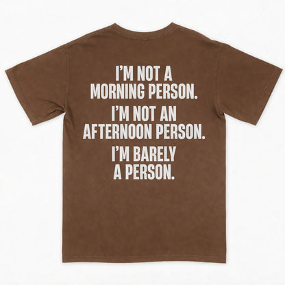 I’m not a morning person. I’m not an afternoon person. I’m barely a person