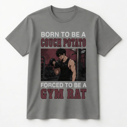 BORN TO BE A COUCH POTATO FORCED TO BE A GYM RAT