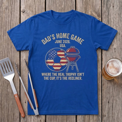 Dad Home Game. Where The Real Trophy Isn't The Cup, It's The Recliner