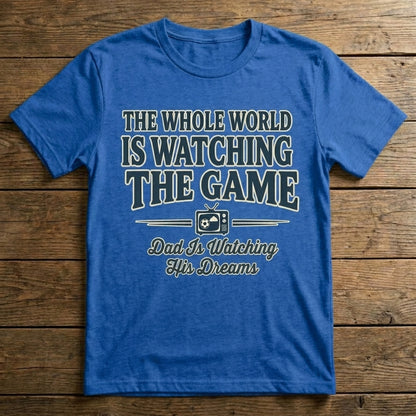 The Whole World Is Watching The Game. Dad Is Watching His Dreams